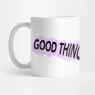 Good Things Are Coming Mug